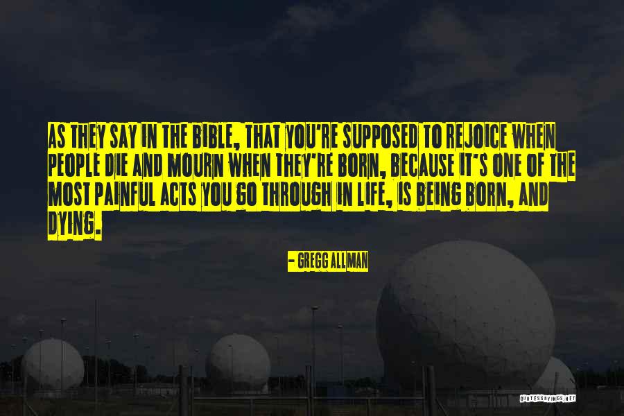 Being Born To Die Quotes By Gregg Allman Being Born To Die Quotes By Gregg Allman