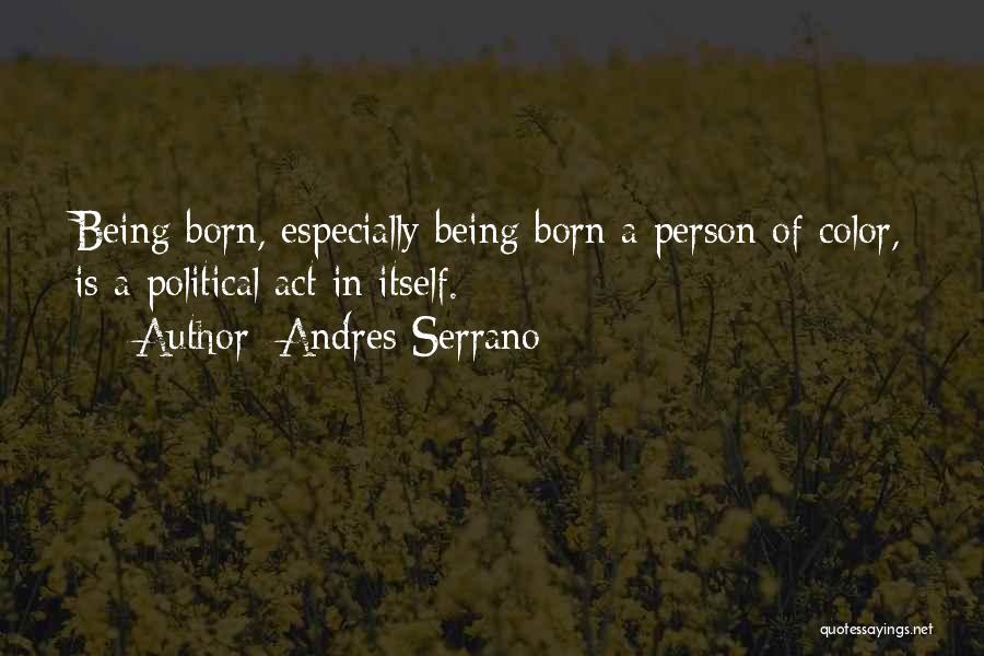 Being Born To Do Something Quotes By Andres Serrano