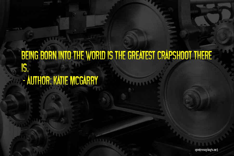 Being Born To Do Something Quotes By Katie McGarry