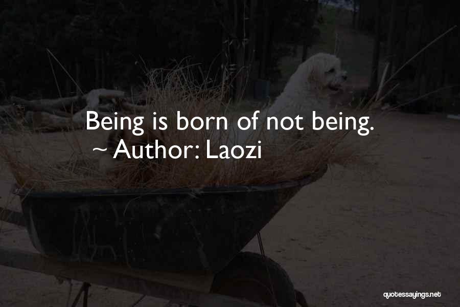 Being Born To Do Something Quotes By Laozi