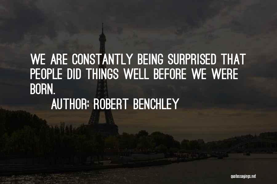 Being Born To Do Something Quotes By Robert Benchley