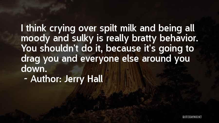 Being Bratty Quotes By Jerry Hall