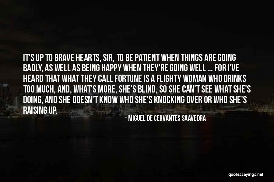 Being Brave And Happy Quotes By Miguel De Cervantes Saavedra Being Brave And Happy Quotes By Miguel De Cervantes Saavedra
