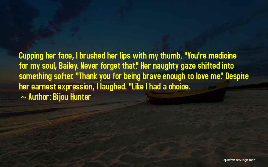 Being Brave Enough To Love Quotes By Bijou Hunter