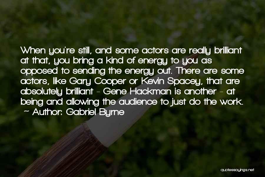 Being Brilliant Quotes By Gabriel Byrne