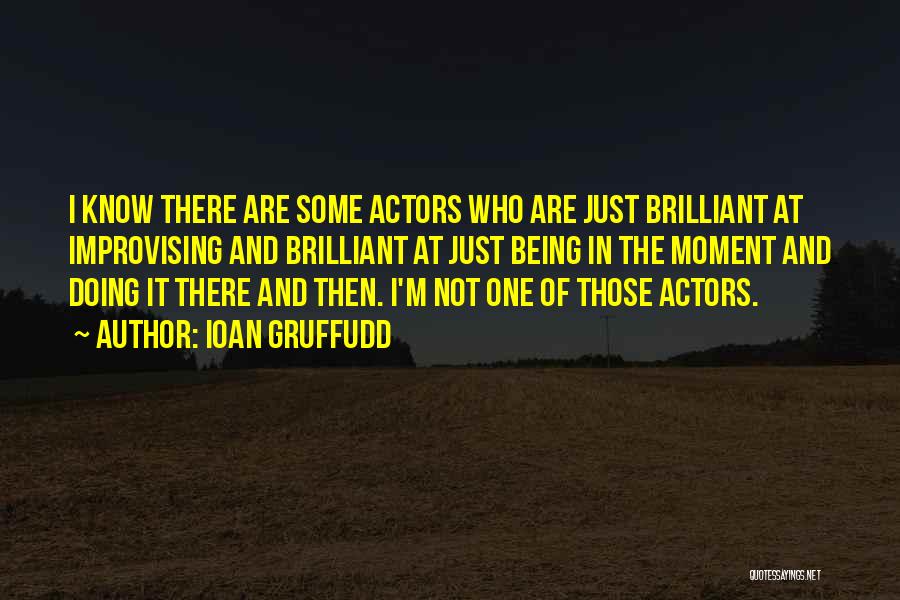 Being Brilliant Quotes By Ioan Gruffudd