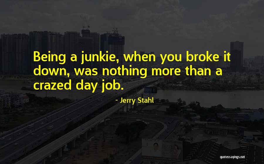 Being Broke Down Quotes By Jerry Stahl Being Broke Down Quotes By Jerry Stahl