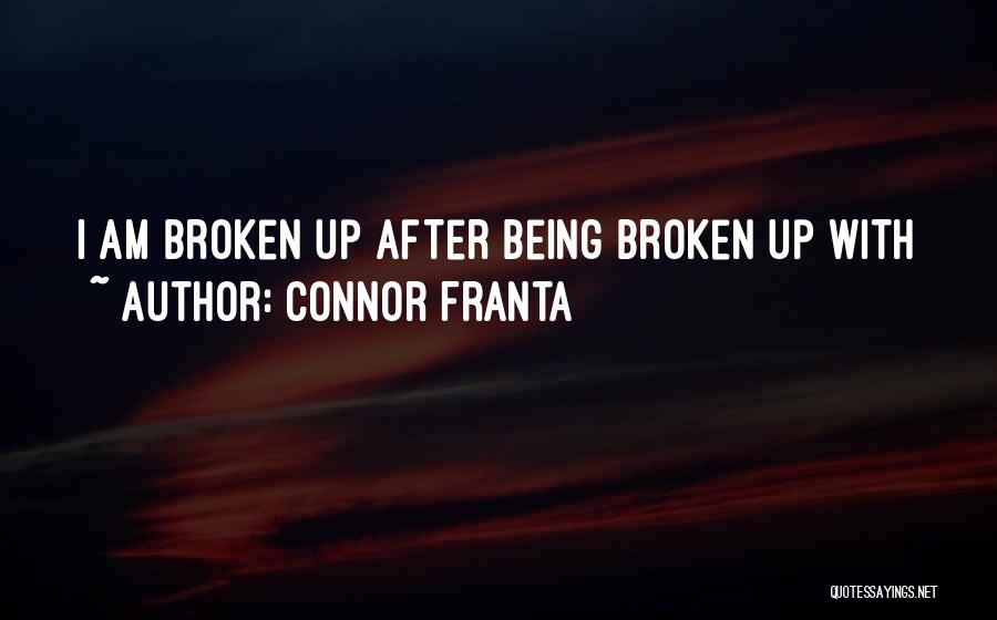 Being Broken By Someone Quotes By Connor Franta