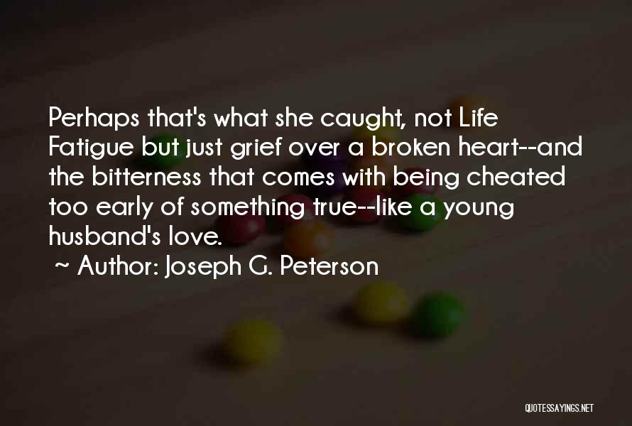 Being Broken By Someone Quotes By Joseph G. Peterson