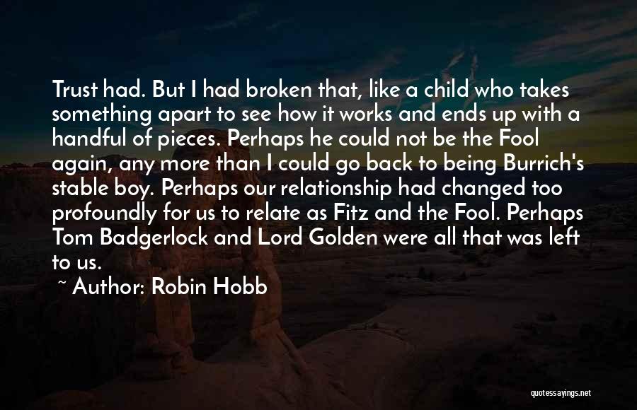 Being Broken From A Relationship Quotes By Robin Hobb