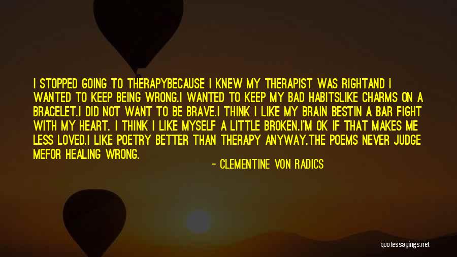 Being Broken Heart Quotes By Clementine Von Radics Being Broken Heart Quotes By Clementine Von Radics