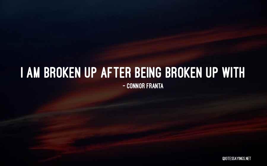 Being Broken Heart Quotes By Connor Franta