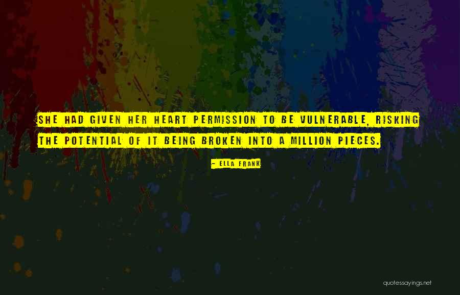 Being Broken Heart Quotes By Ella Frank Being Broken Heart Quotes By Ella Frank