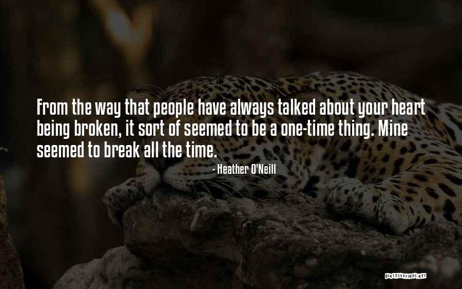 Being Broken Heart Quotes By Heather O'Neill Being Broken Heart Quotes By Heather O'Neill
