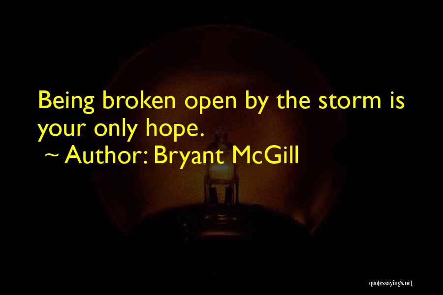 Being Broken Open Quotes By Bryant McGill