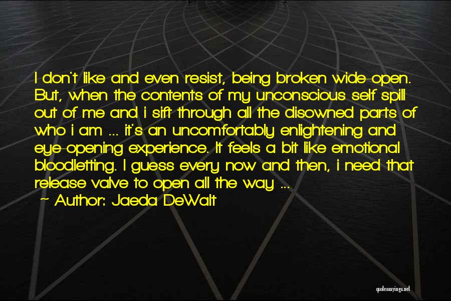 Being Broken Open Quotes By Jaeda DeWalt