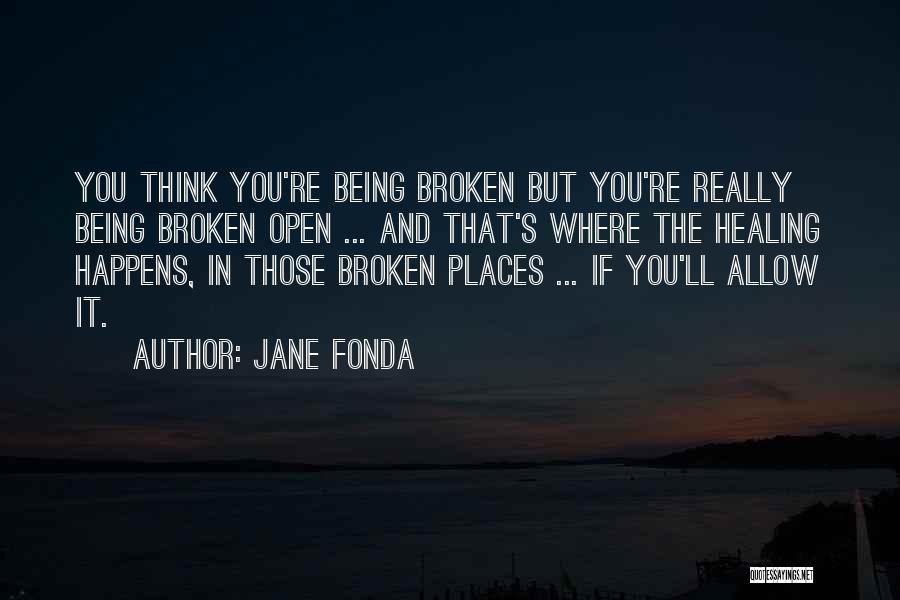 Being Broken Open Quotes By Jane Fonda