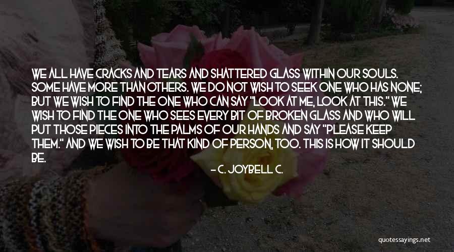 Being Brokenness Quotes By C. JoyBell C.