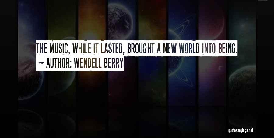 Being Brought Into The World Quotes By Wendell Berry