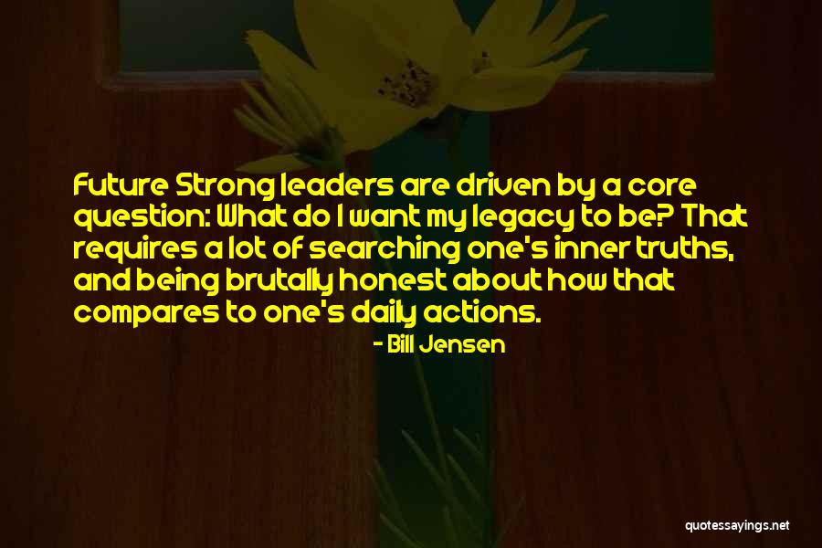 Being Brutally Honest Quotes By Bill Jensen Being Brutally Honest Quotes By Bill Jensen