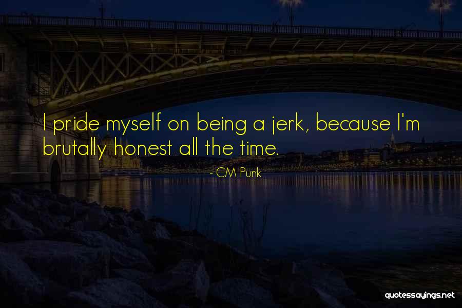 Being Brutally Honest Quotes By CM Punk Being Brutally Honest Quotes By CM Punk