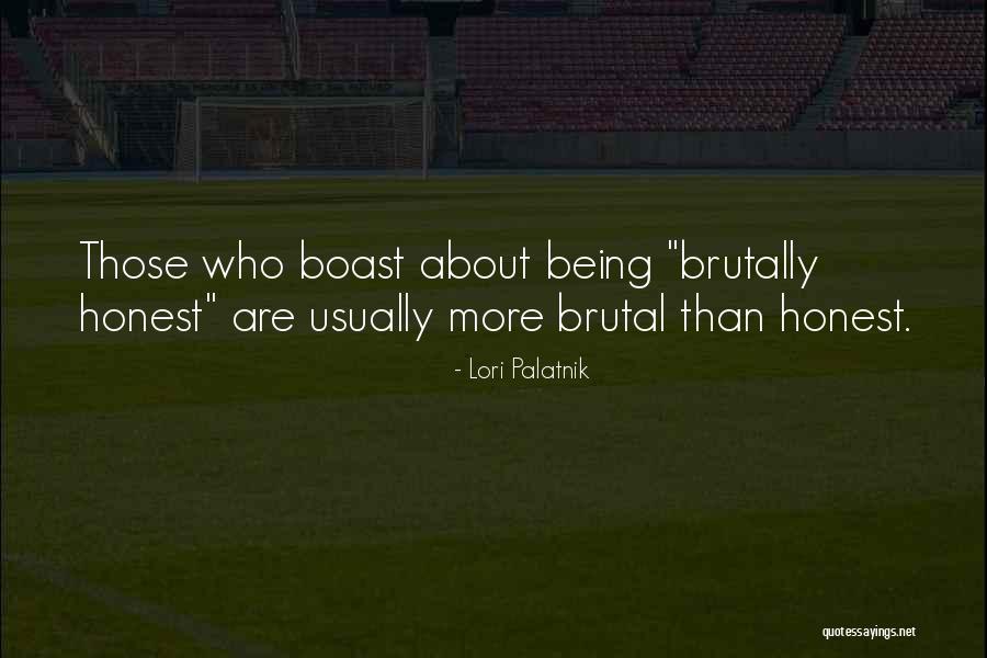 Being Brutally Honest Quotes By Lori Palatnik Being Brutally Honest Quotes By Lori Palatnik