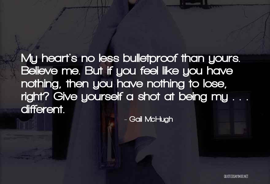 Being Bulletproof Quotes By Gail McHugh Being Bulletproof Quotes By Gail McHugh