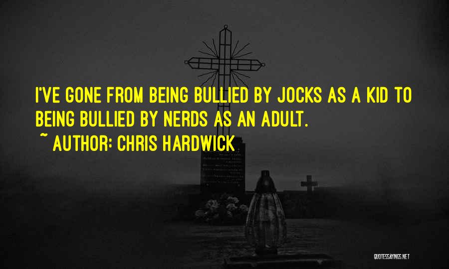 Being Bullied Quotes By Chris Hardwick