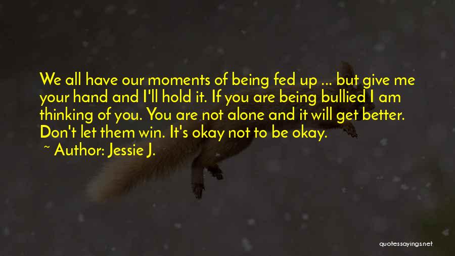 Being Bullied Quotes By Jessie J.