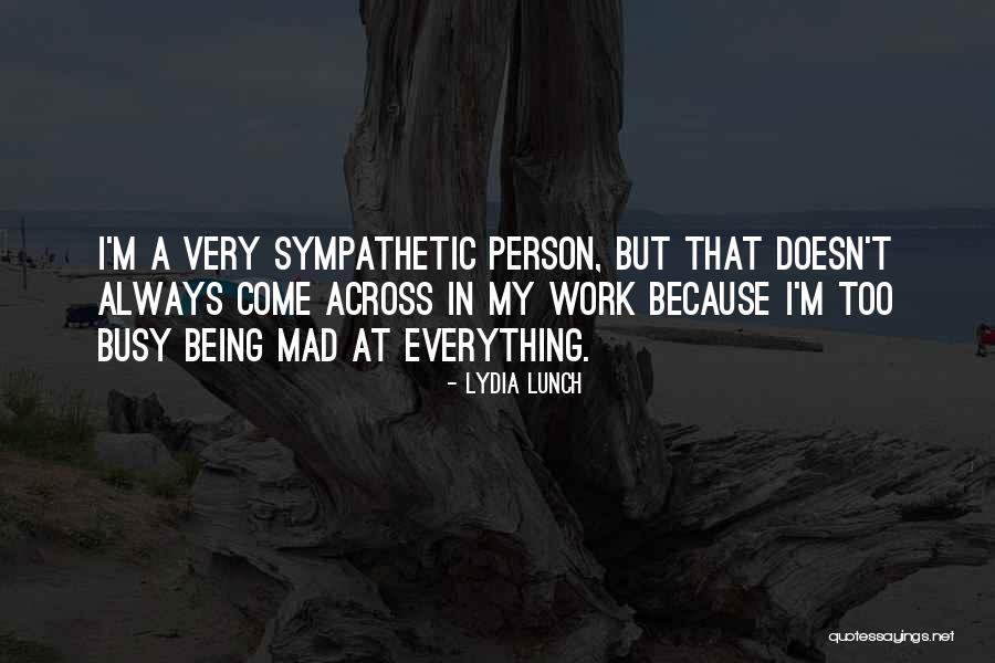 Being Busy At Work Quotes By Lydia Lunch Being Busy At Work Quotes By Lydia Lunch