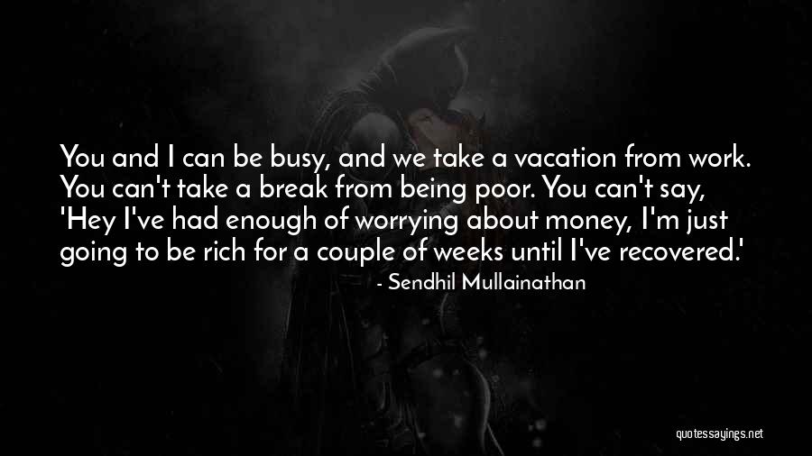Being Busy At Work Quotes By Sendhil Mullainathan Being Busy At Work Quotes By Sendhil Mullainathan