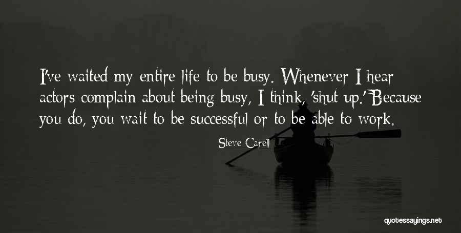 Being Busy At Work Quotes By Steve Carell Being Busy At Work Quotes By Steve Carell