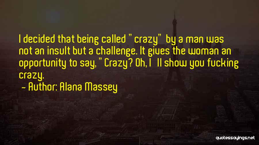 Being Called Crazy Quotes By Alana Massey