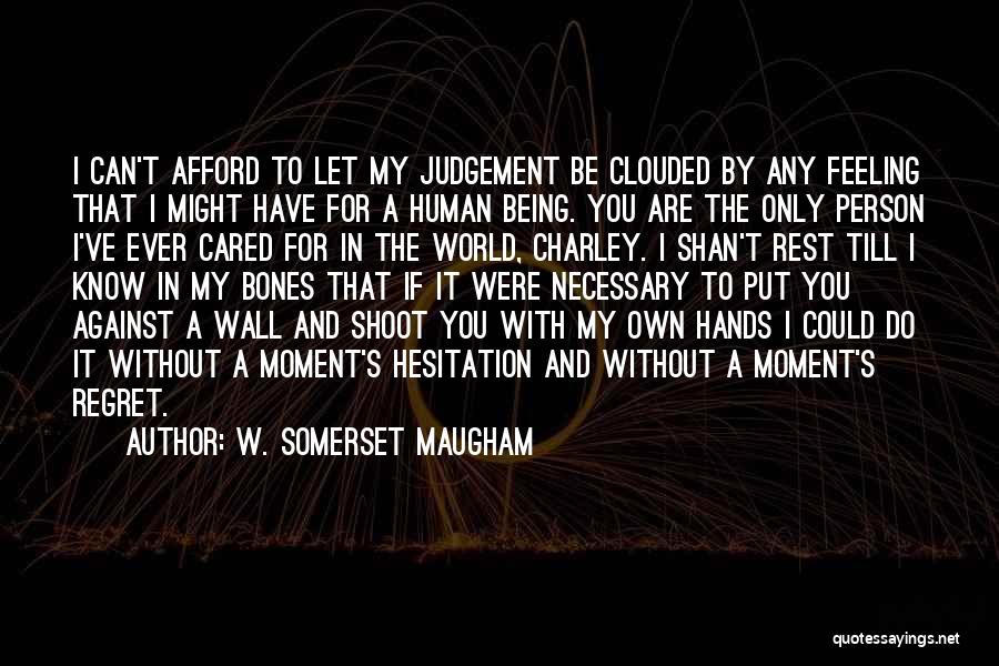 Being Cared For Quotes By W. Somerset Maugham