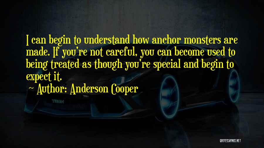 Being Careful Quotes By Anderson Cooper