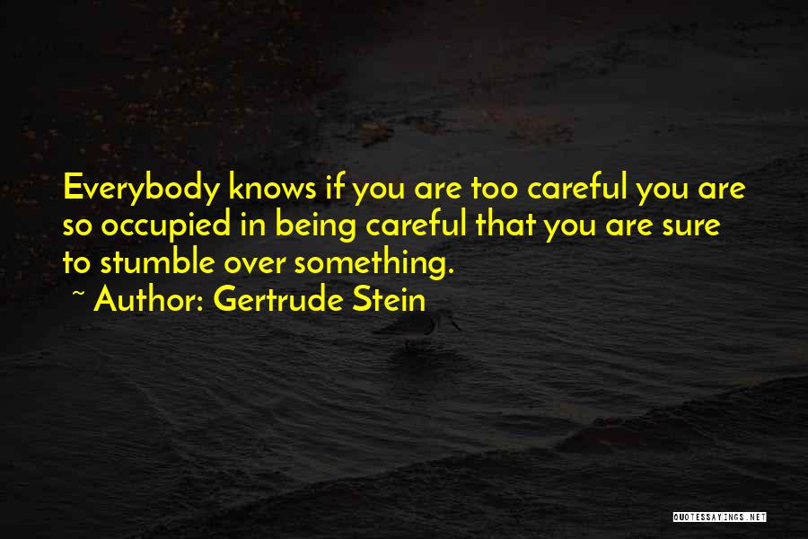 Being Careful Quotes By Gertrude Stein