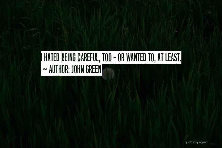 Being Careful Quotes By John Green