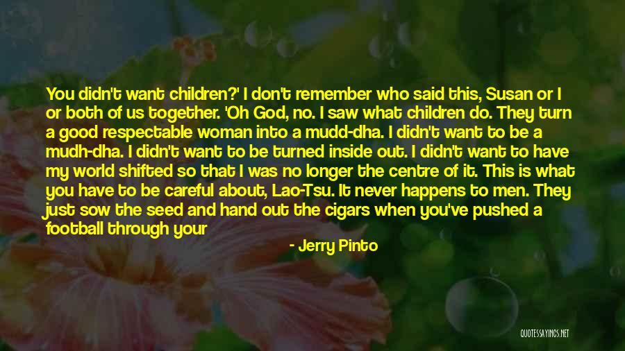 Being Careful What You Do Quotes By Jerry Pinto Being Careful What You Do Quotes By Jerry Pinto
