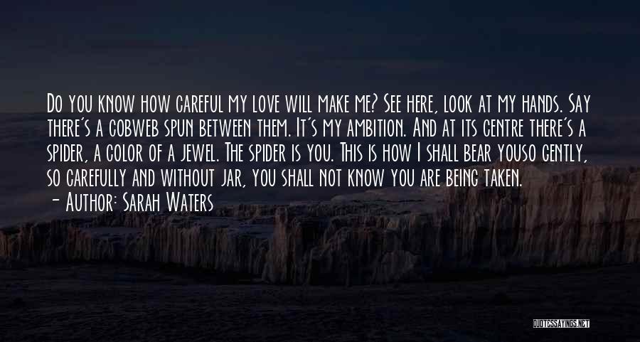 Being Careful With Love Quotes By Sarah Waters