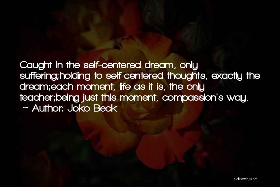 Being Caught In The Moment Quotes By Joko Beck