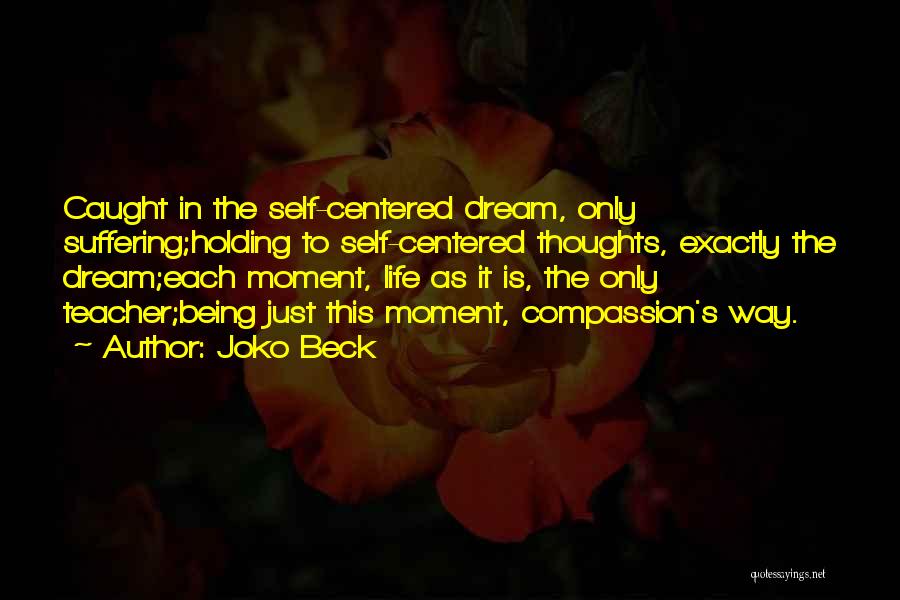 Being Caught Up In The Moment Quotes By Joko Beck