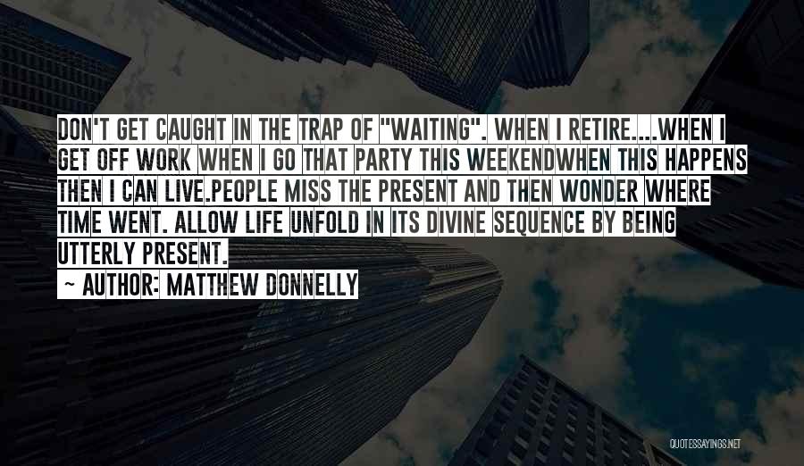 Being Caught Up In The Moment Quotes By Matthew Donnelly