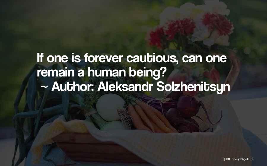 Being Cautious Quotes By Aleksandr Solzhenitsyn