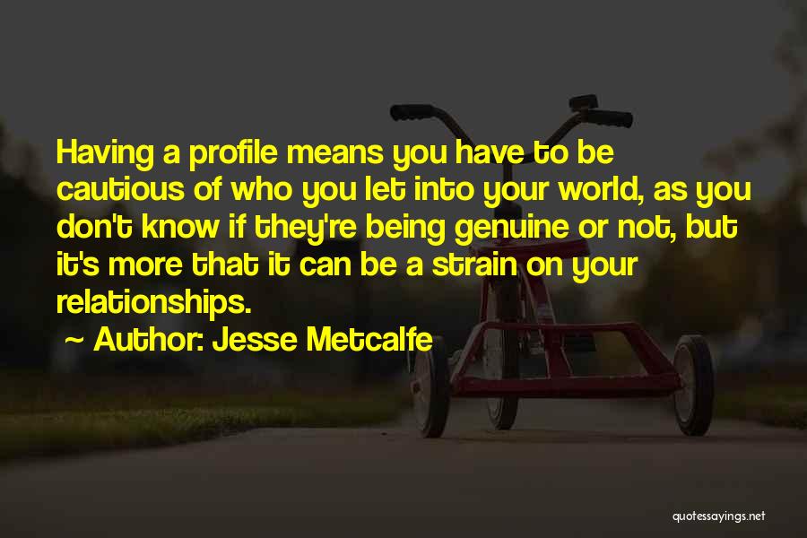 Being Cautious Quotes By Jesse Metcalfe