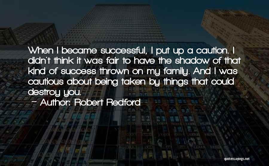 Being Cautious Quotes By Robert Redford