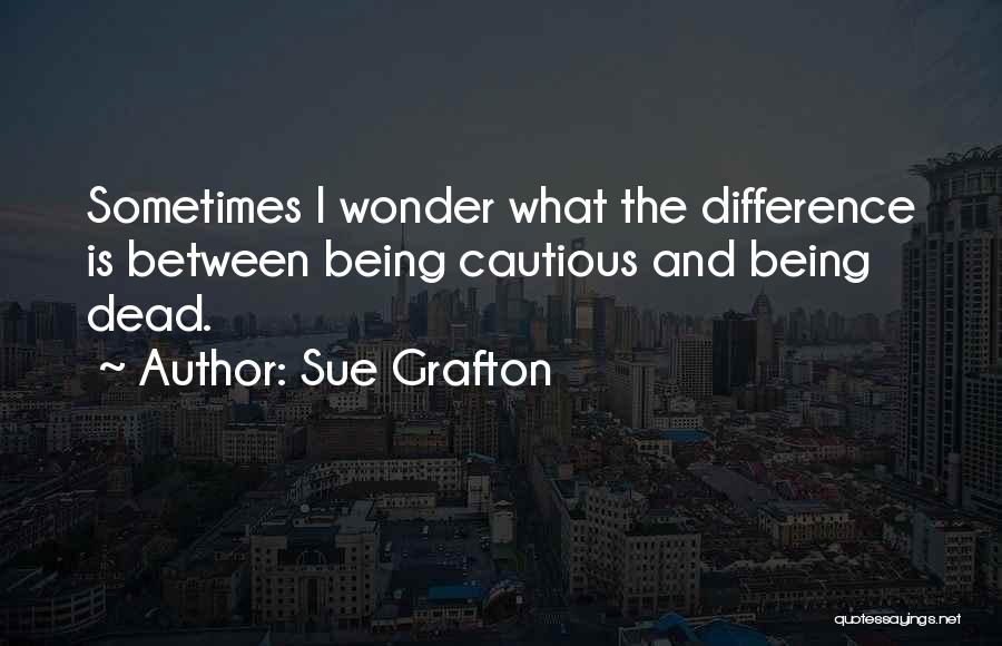 Being Cautious Quotes By Sue Grafton