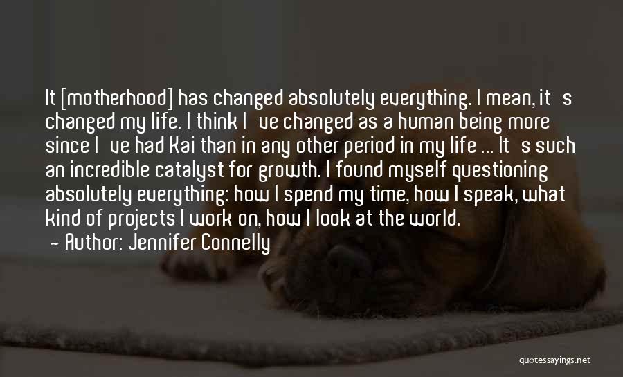 Being Changed In Life Quotes By Jennifer Connelly