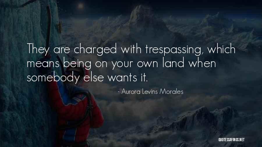 Being Charged Up Quotes By Aurora Levins Morales