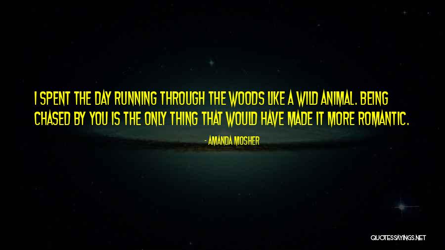 Being Chased Quotes By Amanda Mosher Being Chased Quotes By Amanda Mosher