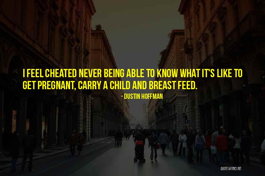 Being Cheated Quotes By Dustin Hoffman Being Cheated Quotes By Dustin Hoffman